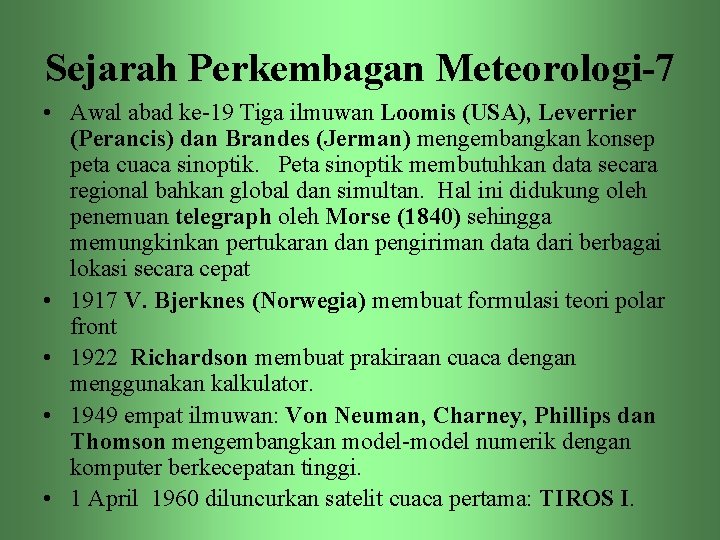 Sejarah Perkembagan Meteorologi-7 • Awal abad ke-19 Tiga ilmuwan Loomis (USA), Leverrier (Perancis) dan