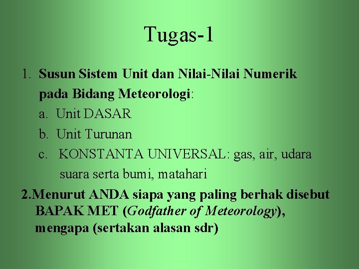 Tugas-1 1. Susun Sistem Unit dan Nilai-Nilai Numerik pada Bidang Meteorologi: a. Unit DASAR