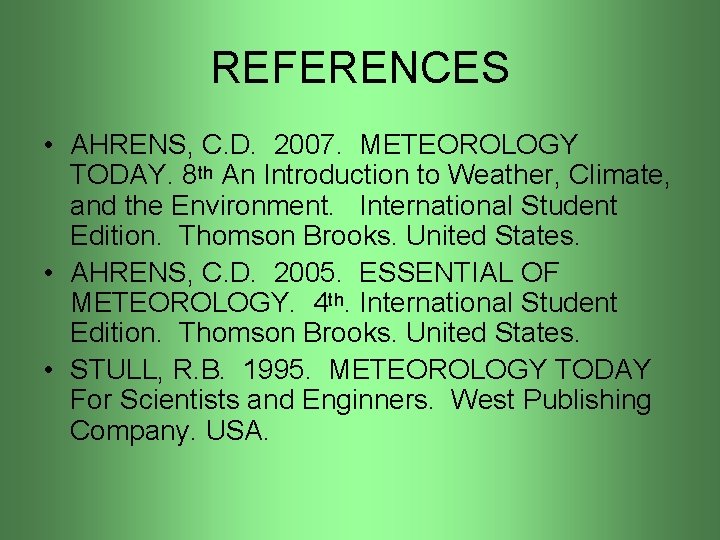 REFERENCES • AHRENS, C. D. 2007. METEOROLOGY TODAY. 8 th An Introduction to Weather,