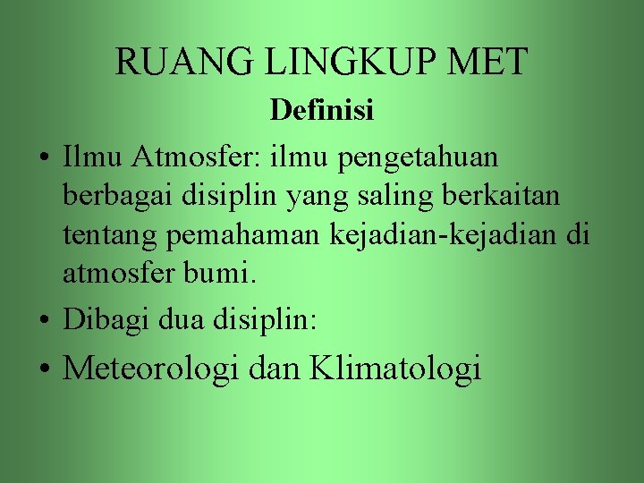 RUANG LINGKUP MET Definisi • Ilmu Atmosfer: ilmu pengetahuan berbagai disiplin yang saling berkaitan