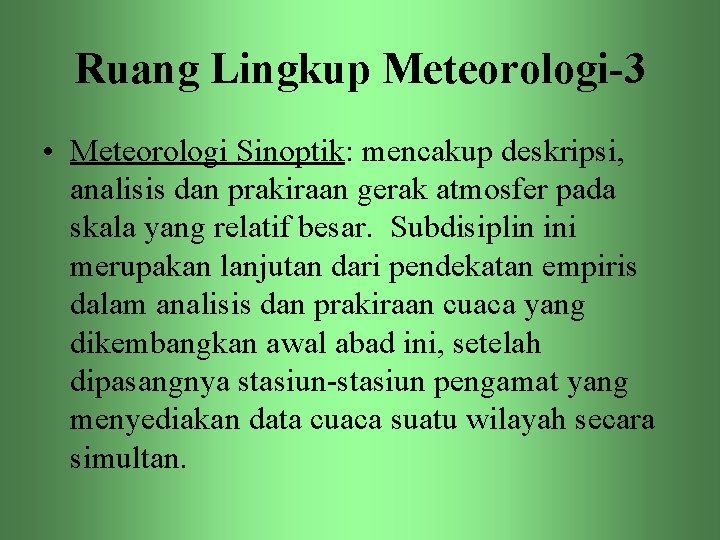 Ruang Lingkup Meteorologi-3 • Meteorologi Sinoptik: mencakup deskripsi, analisis dan prakiraan gerak atmosfer pada