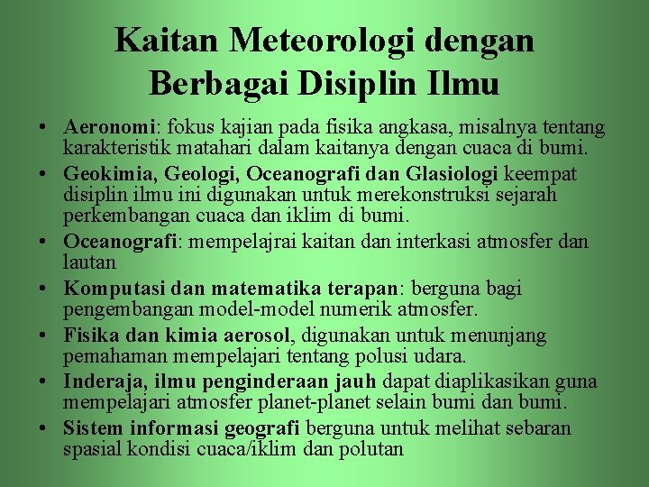 Kaitan Meteorologi dengan Berbagai Disiplin Ilmu • Aeronomi: fokus kajian pada fisika angkasa, misalnya