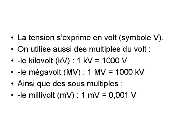 • • • La tension s’exprime en volt (symbole V). On utilise aussi • • • La tension s’exprime en volt (symbole V). On utilise aussi