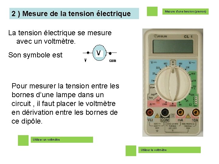 2 ) Mesure de la tension électrique Mesure d’une tension (pierron) La tension électrique 2 ) Mesure de la tension électrique Mesure d’une tension (pierron) La tension électrique