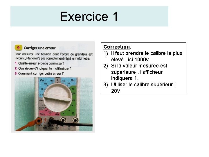 Exercice 1 Correction: 1) Il faut prendre le calibre le plus élevé , ici Exercice 1 Correction: 1) Il faut prendre le calibre le plus élevé , ici