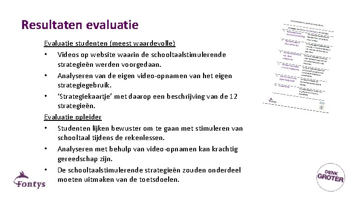 Resultaten evaluatie Evaluatie studenten (meest waardevolle) • Videos op website waarin de schooltaalstimulerende strategieën