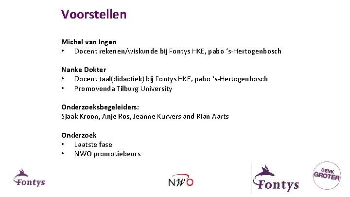 Voorstellen Michel van Ingen • Docent rekenen/wiskunde bij Fontys HKE, pabo ‘s-Hertogenbosch Nanke Dokter