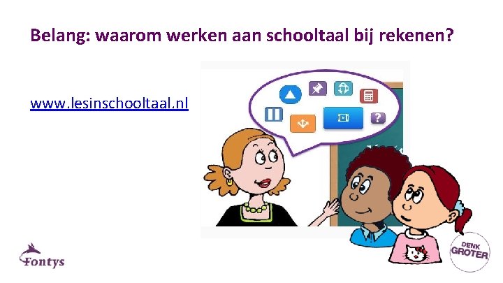 Belang: waarom werken aan schooltaal bij rekenen? www. lesinschooltaal. nl 