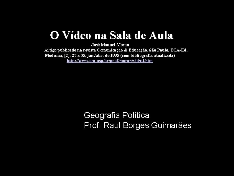 O Vídeo na Sala de Aula José Manuel Moran Artigo publicado na revista Comunicação