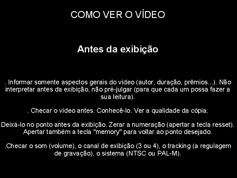 COMO VER O VÍDEO Antes da exibição. Informar somente aspectos gerais do vídeo (autor,