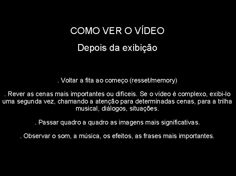 COMO VER O VÍDEO Depois da exibição. Voltar a fita ao começo (resset/memory). Rever