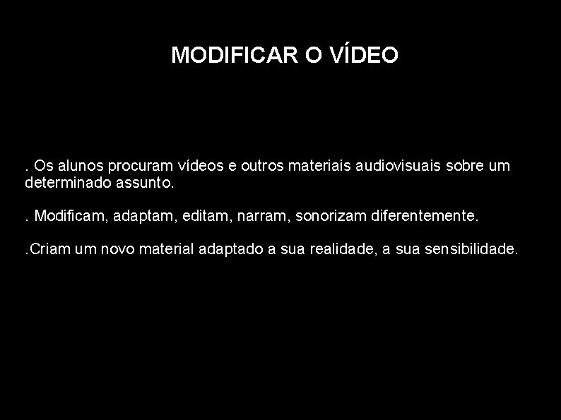 MODIFICAR O VÍDEO . Os alunos procuram vídeos e outros materiais audiovisuais sobre um