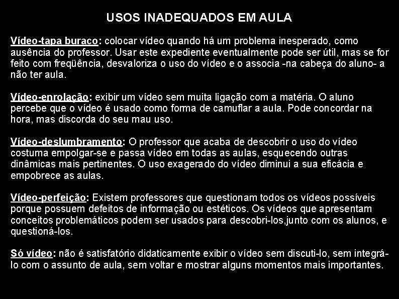 USOS INADEQUADOS EM AULA Vídeo-tapa buraco: colocar vídeo quando há um problema inesperado, como