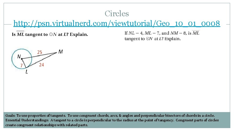 Circles http: //psn. virtualnerd. com/viewtutorial/Geo_10_01_0008 Goals: To use properties of tangents. To use congruent