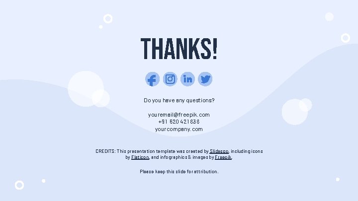 THANKS! Do you have any questions? youremail@freepik. com +91 620 421 838 yourcompany. com
