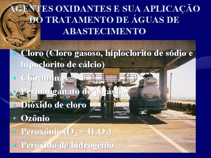 AGENTES OXIDANTES E SUA APLICAÇÃO DO TRATAMENTO DE ÁGUAS DE ABASTECIMENTO • Cloro (Cloro