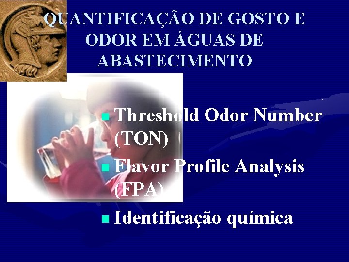 QUANTIFICAÇÃO DE GOSTO E ODOR EM ÁGUAS DE ABASTECIMENTO n Threshold Odor Number (TON)