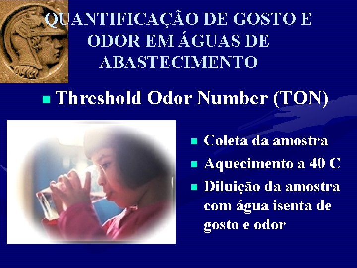 QUANTIFICAÇÃO DE GOSTO E ODOR EM ÁGUAS DE ABASTECIMENTO n Threshold Odor Number (TON)