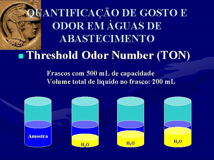 QUANTIFICAÇÃO DE GOSTO E ODOR EM ÁGUAS DE ABASTECIMENTO n Threshold Odor Number (TON)