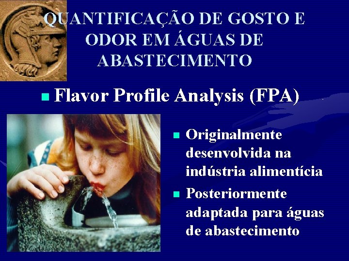 QUANTIFICAÇÃO DE GOSTO E ODOR EM ÁGUAS DE ABASTECIMENTO n Flavor Profile Analysis (FPA)