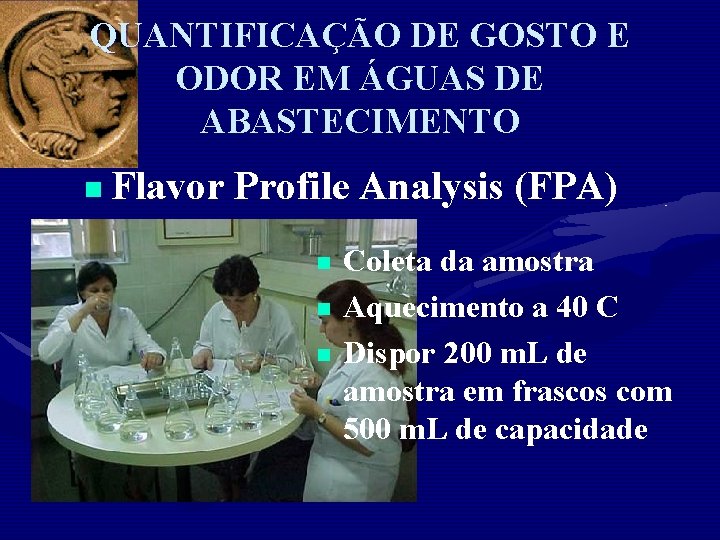 QUANTIFICAÇÃO DE GOSTO E ODOR EM ÁGUAS DE ABASTECIMENTO n Flavor Profile Analysis (FPA)