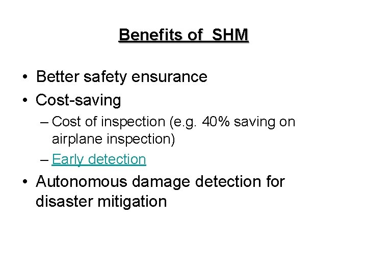Benefits of SHM • Better safety ensurance • Cost-saving – Cost of inspection (e. Benefits of SHM • Better safety ensurance • Cost-saving – Cost of inspection (e.
