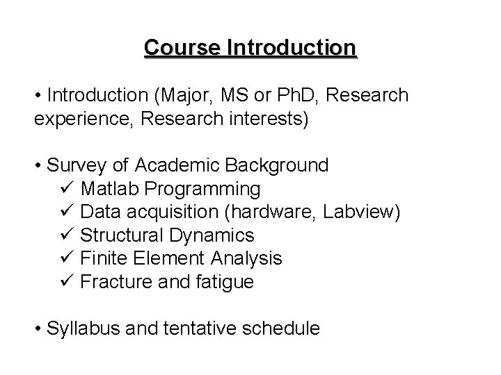 Course Introduction • Introduction (Major, MS or Ph. D, Research experience, Research interests) • Course Introduction • Introduction (Major, MS or Ph. D, Research experience, Research interests) •