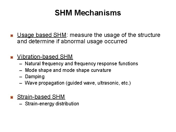 SHM Mechanisms Usage based SHM: measure the usage of the structure and determine if SHM Mechanisms Usage based SHM: measure the usage of the structure and determine if