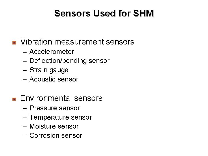 Sensors Used for SHM Vibration measurement sensors – – Accelerometer Deflection/bending sensor Strain gauge Sensors Used for SHM Vibration measurement sensors – – Accelerometer Deflection/bending sensor Strain gauge