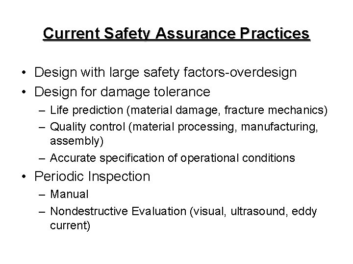 Current Safety Assurance Practices • Design with large safety factors-overdesign • Design for damage Current Safety Assurance Practices • Design with large safety factors-overdesign • Design for damage