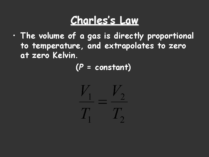 Charles’s Law • The volume of a gas is directly proportional to temperature, and