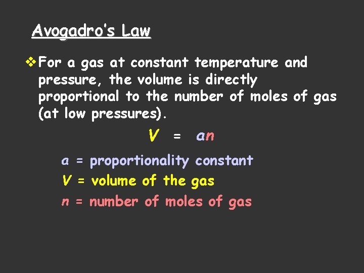 Avogadro’s Law v For a gas at constant temperature and pressure, the volume is