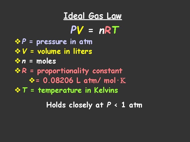 Ideal Gas Law PV = n. RT v P = pressure in atm v