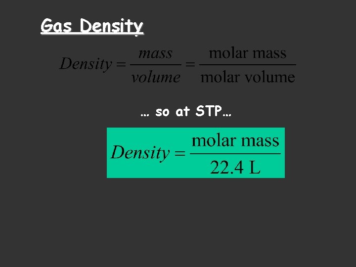 Gas Density … so at STP… 