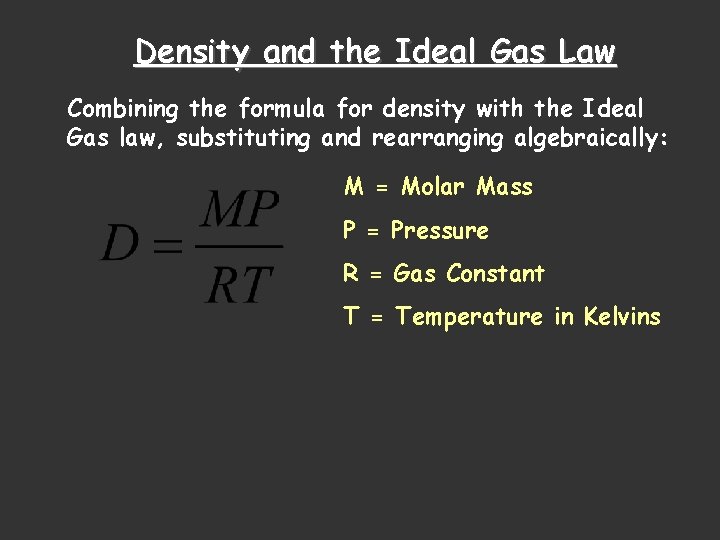 Density and the Ideal Gas Law Combining the formula for density with the Ideal