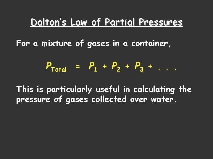 Dalton’s Law of Partial Pressures For a mixture of gases in a container, PTotal