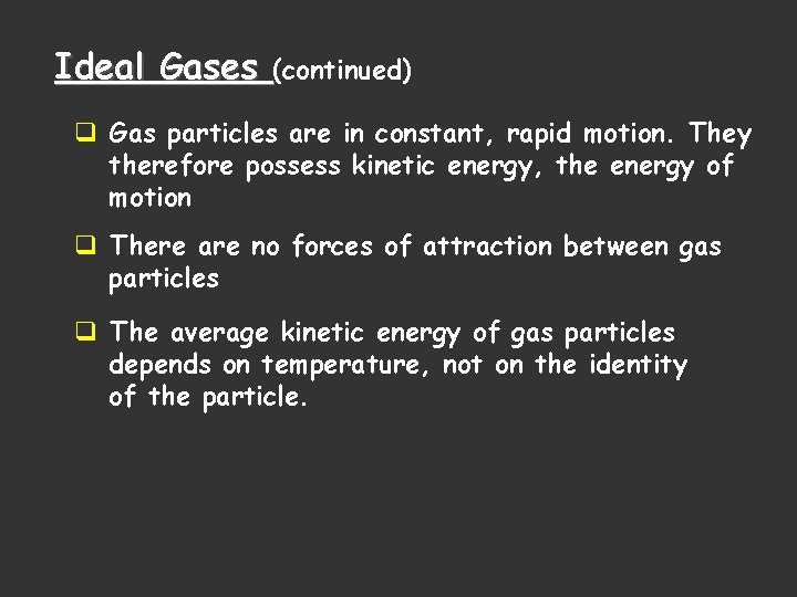 Ideal Gases (continued) q Gas particles are in constant, rapid motion. They therefore possess