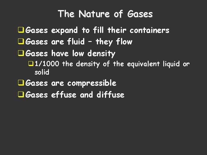 The Nature of Gases q Gases expand to fill their containers q Gases are