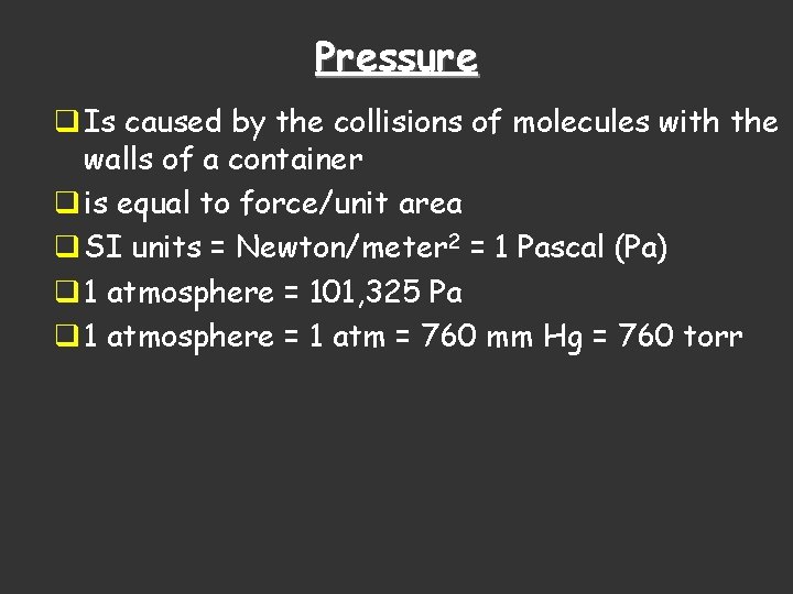Pressure q Is caused by the collisions of molecules with the walls of a