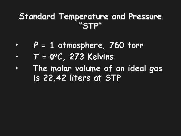 Standard Temperature and Pressure “STP” • • • P = 1 atmosphere, 760 torr