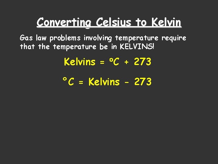 Converting Celsius to Kelvin Gas law problems involving temperature require that the temperature be