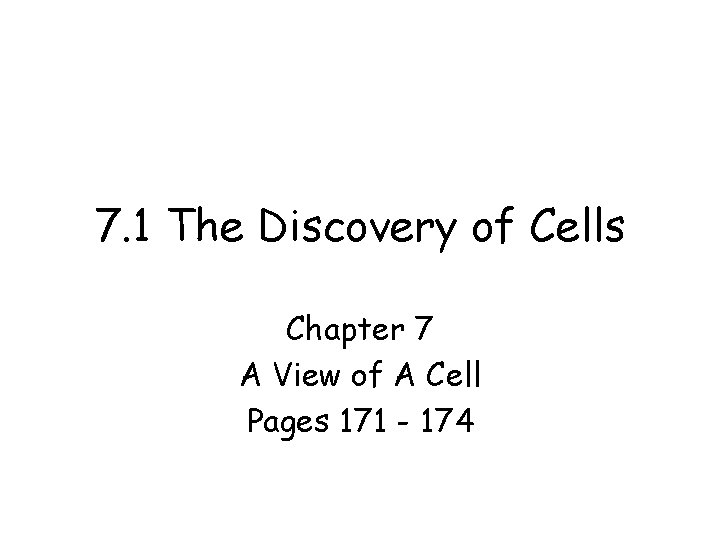 7. 1 The Discovery of Cells Chapter 7 A View of A Cell Pages