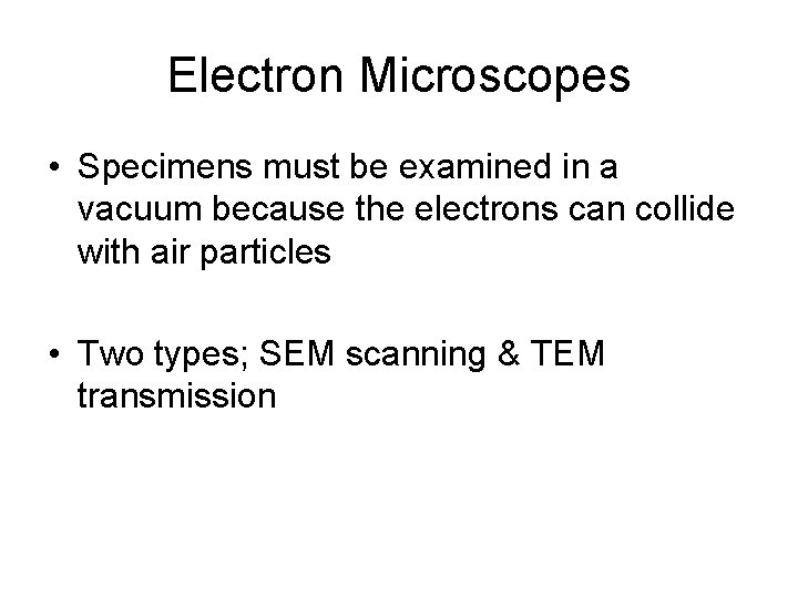 Electron Microscopes • Specimens must be examined in a vacuum because the electrons can