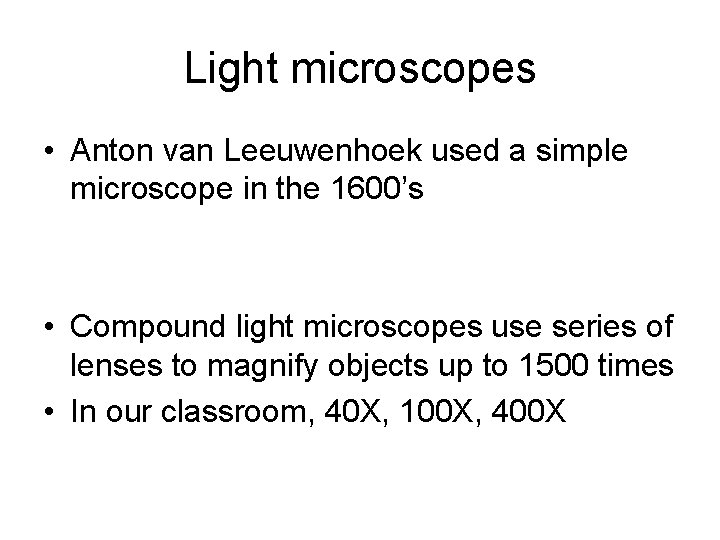 Light microscopes • Anton van Leeuwenhoek used a simple microscope in the 1600’s •