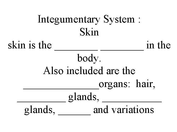 Integumentary System : Skin skin is the ________ in the body. Also included are