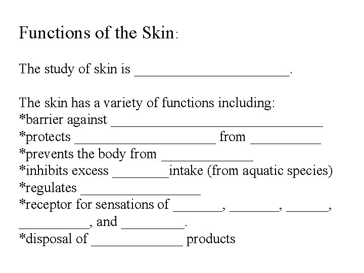 Functions of the Skin: The study of skin is ___________. The skin has a