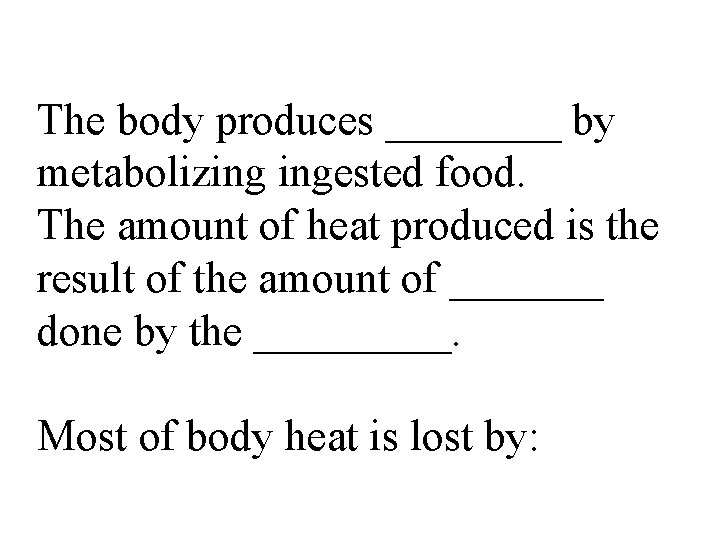 The body produces ____ by metabolizing ingested food. The amount of heat produced is