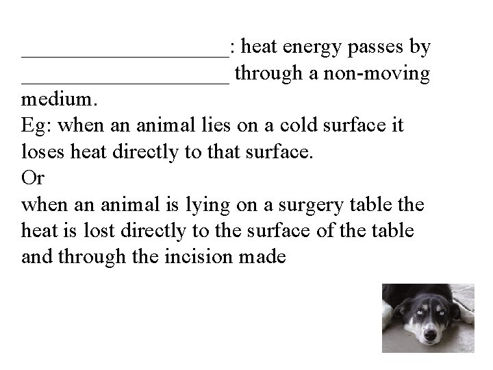 __________: heat energy passes by __________ through a non-moving medium. Eg: when an animal