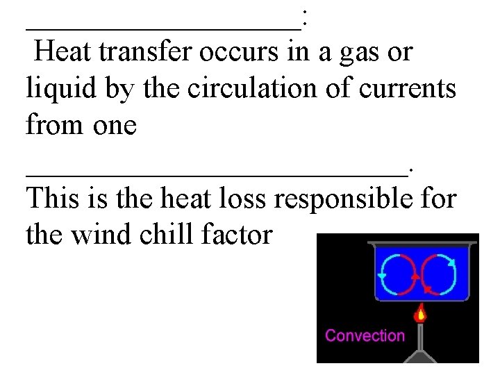 _________: Heat transfer occurs in a gas or liquid by the circulation of currents