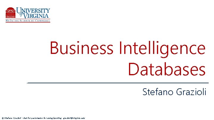 Business Intelligence Databases Stefano Grazioli © Stefano Grazioli - Ask for permission for using/quoting: